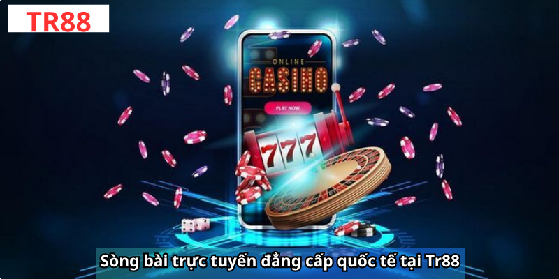 Sòng bài trực tuyến đẳng cấp quốc tế tại Tr88 