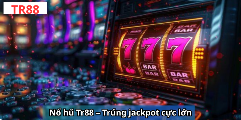 Nổ hũ Tr88 – Trúng jackpot cực lớn